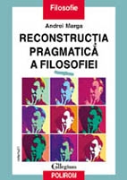 Reconstrucţia pragmatică a filosofiei 1998 Vol.1: Recuperări. Receptarea pragmatismului. Pragmatismul până la Pierce
