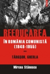 Reeducarea în România comunistă Vol.2: Târgşor, Gherla : [1948-1955]