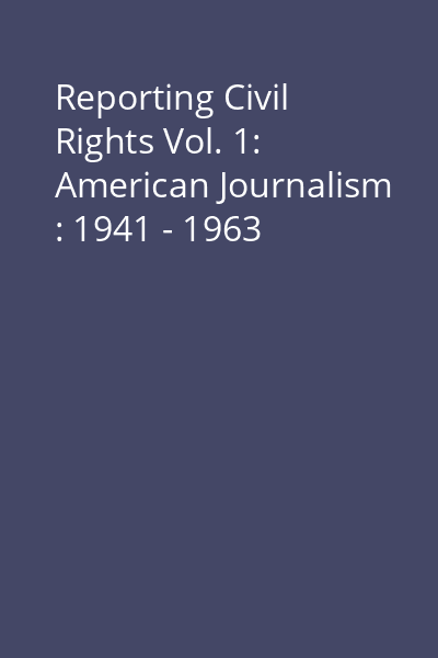 Reporting Civil Rights Vol. 1: American Journalism : 1941 - 1963