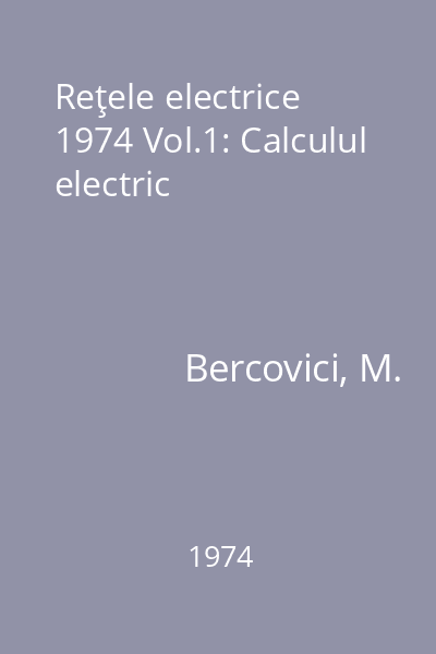Reţele electrice 1974 Vol.1: Calculul electric
