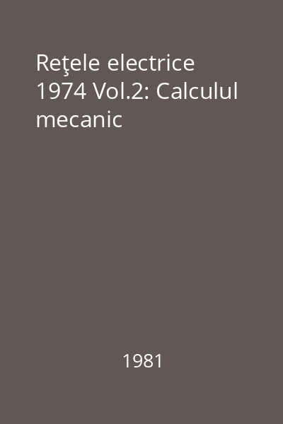 Reţele electrice 1974 Vol.2: Calculul mecanic
