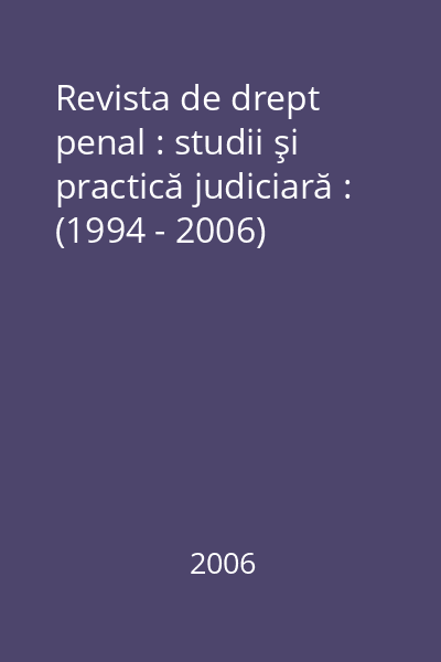 Revista de drept penal : studii şi practică judiciară : (1994 - 2006)