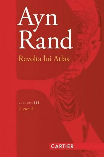 Revolta lui Atlas : roman Vol. 3 : A este A