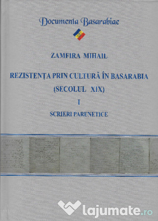 Rezistenţa prin cultură în Basarabia : (secolul XIX) Vol. 1 : Scrieri parenetice
