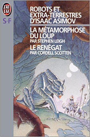Robots et extra-terrestres d'Isaac Asimov Vol. 1 : La métamorphose du Loup / Stephen Leigh ; Le renégat / Cordell Scotten