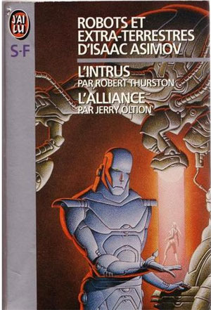 Robots et extra-terrestres d'Isaac Asimov Vol. 2 : L'intrus / Robert Thurston ; L'alliance / Jerry Oltion