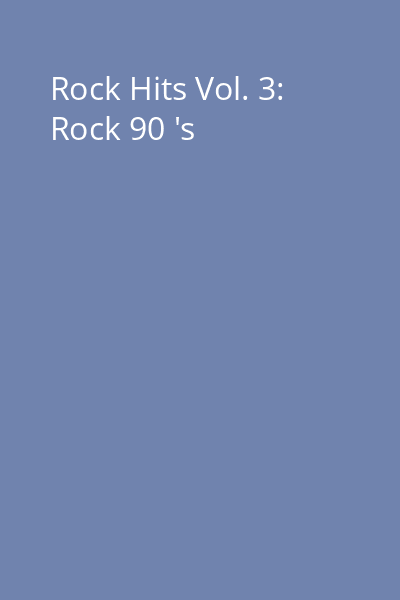 Rock Hits Vol. 3: Rock 90 's