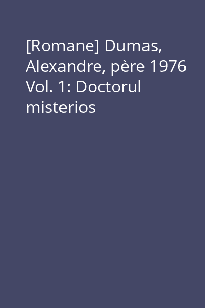 [Romane] Dumas, Alexandre, père 1976 Vol. 1: Doctorul misterios