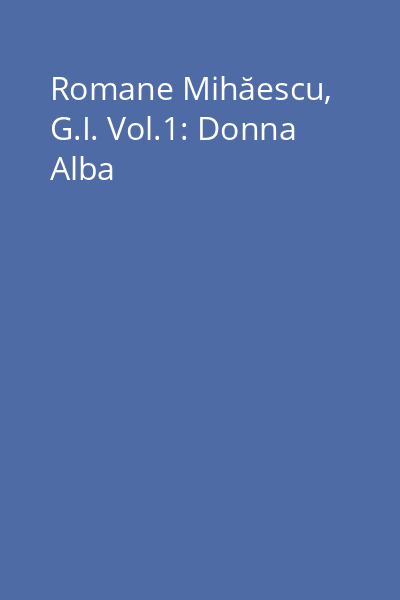 Romane Mihăescu, G.I. Vol.1: Donna Alba