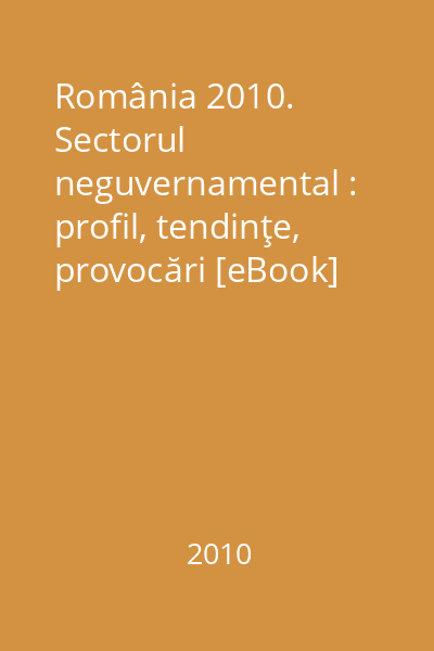 România 2010. Sectorul neguvernamental : profil, tendinţe, provocări [eBook]