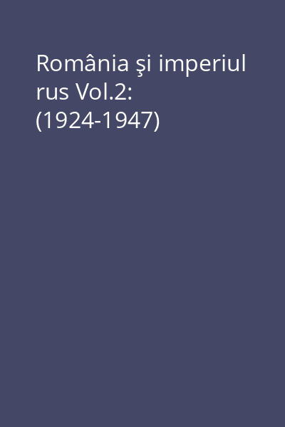 România şi imperiul rus Vol.2: (1924-1947)