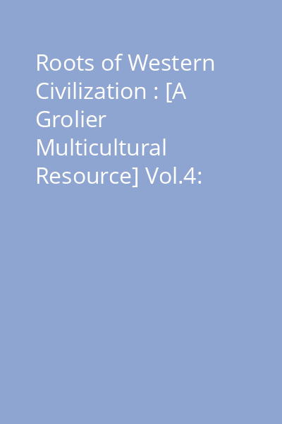 Roots of Western Civilization : [A Grolier Multicultural Resource] Vol.4: Forces of faith