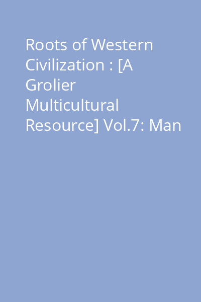Roots of Western Civilization : [A Grolier Multicultural Resource] Vol.7: Man on the move