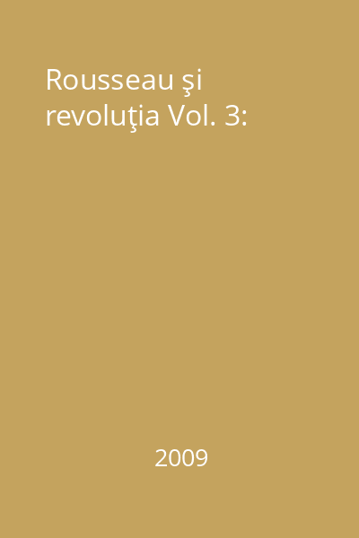 Rousseau şi revoluţia Vol. 3: