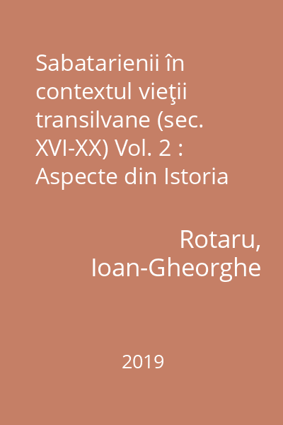 Sabatarienii în contextul vieţii transilvane (sec. XVI-XX) Vol. 2 : Aspecte din Istoria Sabatarianismului european şi transilvănean