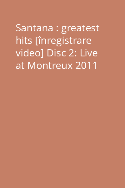 Santana : greatest hits [înregistrare video] Disc 2: Live at Montreux 2011