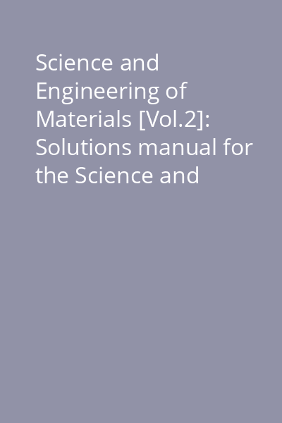 Science and Engineering of Materials [Vol.2]: Solutions manual for the Science and Engineering of Materials