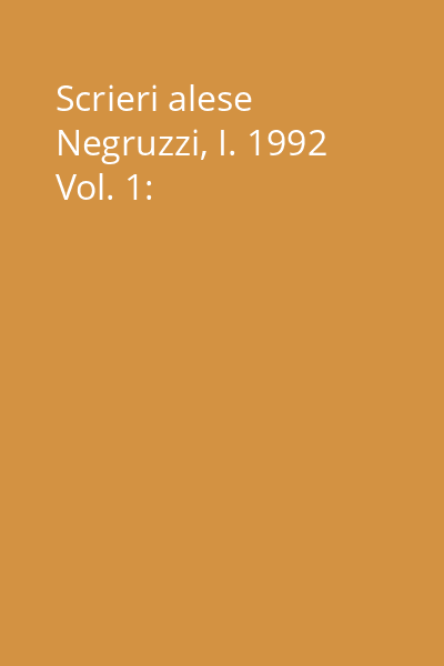 Scrieri alese Negruzzi, I. 1992 Vol. 1: