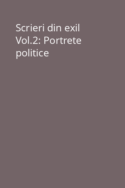 Scrieri din exil Vol.2: Portrete politice