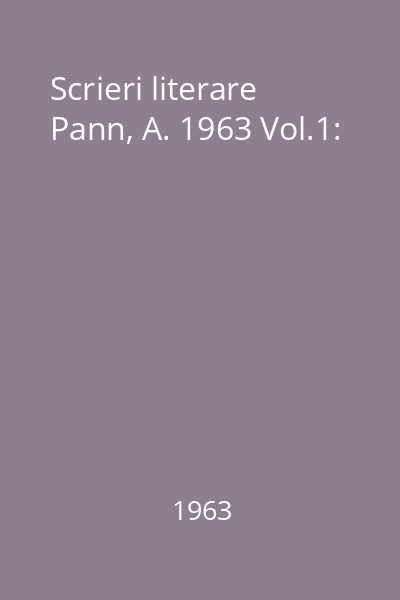 Scrieri literare Pann, A. 1963 Vol.1: