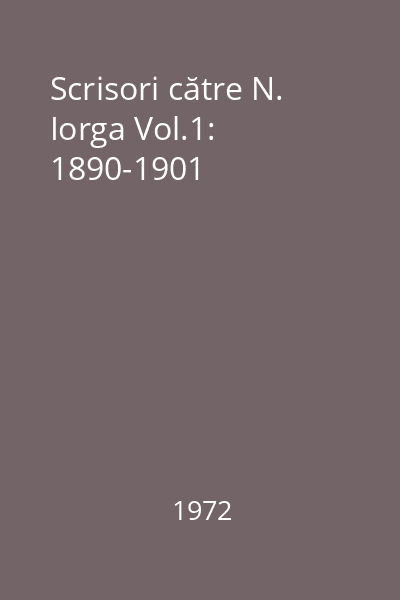 Scrisori către N. Iorga Vol.1: 1890-1901