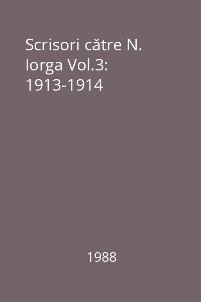 Scrisori către N. Iorga Vol.3: 1913-1914