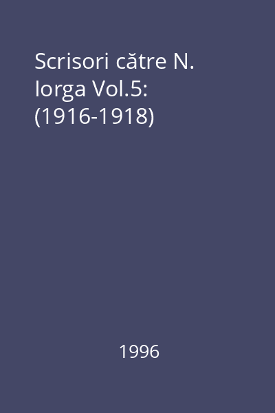 Scrisori către N. Iorga Vol.5: (1916-1918)