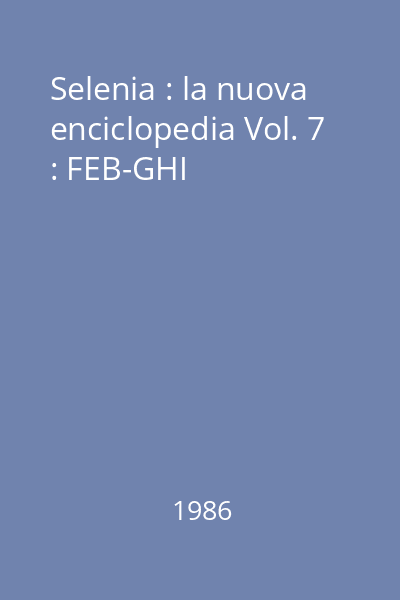Selenia : la nuova enciclopedia Vol. 7 : FEB-GHI
