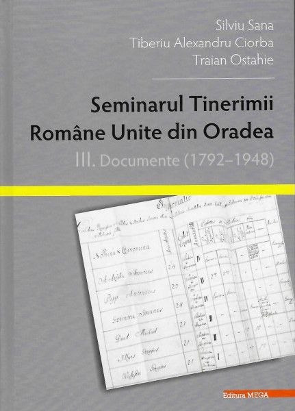 Seminarul Tinerimii Române Unite din Oradea Vol. 3 : Documente (1792-1948)