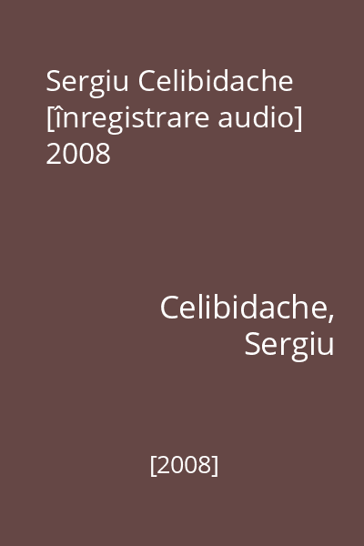 Sergiu Celibidache [înregistrare audio] 2008