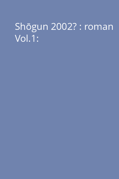 Shōgun 2002? : roman Vol.1: