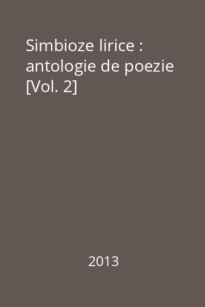 Simbioze lirice : antologie de poezie [Vol. 2]