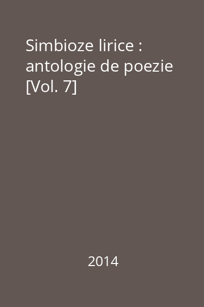 Simbioze lirice : antologie de poezie [Vol. 7]