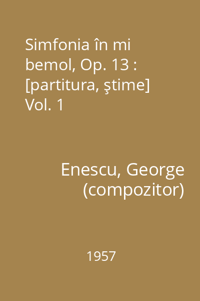 Simfonia în mi bemol, Op. 13 : [partitura, ştime] Vol. 1