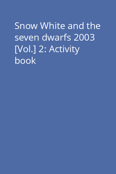 Snow White and the seven dwarfs 2003 [Vol.] 2: Activity book