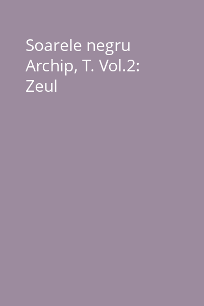 Soarele negru Archip, T. Vol.2: Zeul