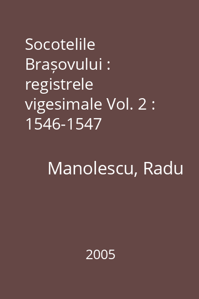 Socotelile Brașovului : registrele vigesimale Vol. 2 : 1546-1547
