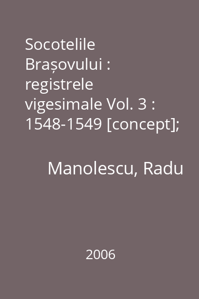 Socotelile Brașovului : registrele vigesimale Vol. 3 : 1548-1549 [concept]; 1549