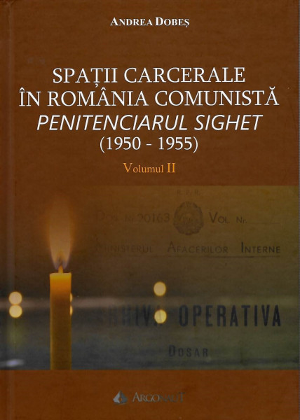 Spaţii carcerale în România comunistă : Penitenciarul Sighet Vol. 2 : Detenţie şi post detenţie : repere biografice