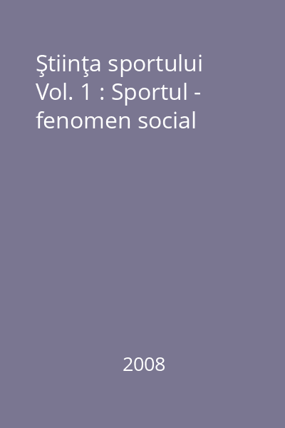 Ştiinţa sportului Vol. 1 : Sportul - fenomen social