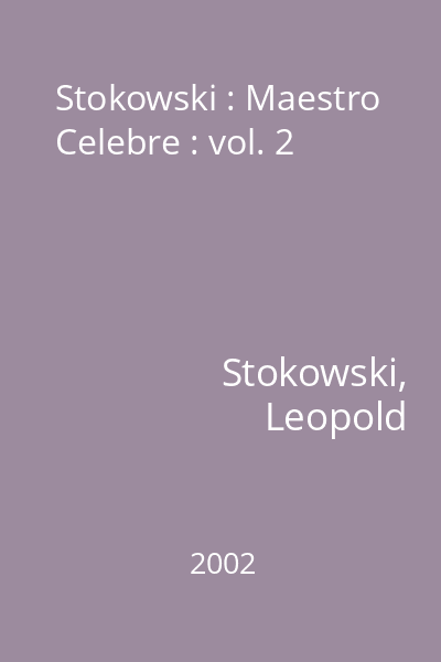Stokowski : Maestro Celebre : vol. 2