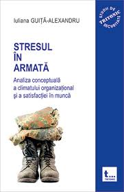 Stresul în armată Vol. 1 : Analiza conceptuală a climatului organizaţional şi a satisfacţiei în muncă