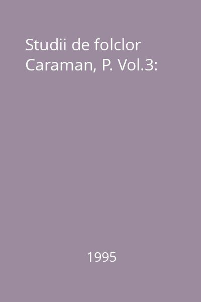 Studii de folclor Caraman, P. Vol.3: