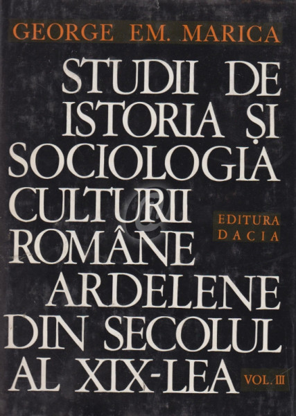 Studii de istoria şi sociologia culturii române ardelene din secolul al XIX-lea Vol. 3