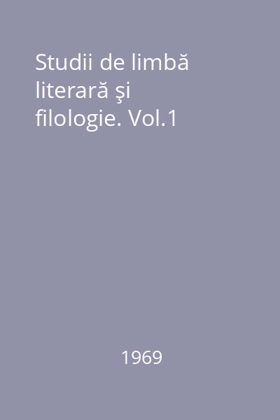 Studii de limbă literară şi filologie. Vol.1