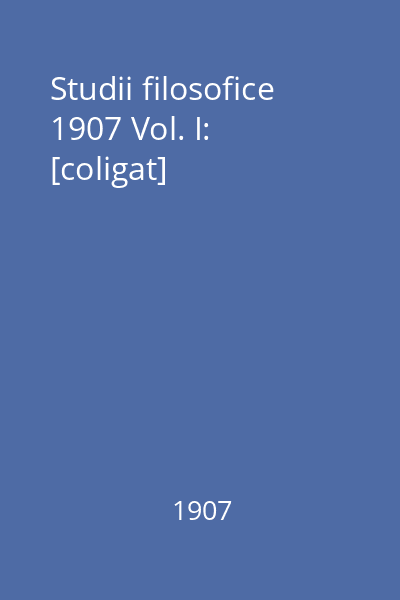 Studii filosofice 1907 Vol. I: [coligat]