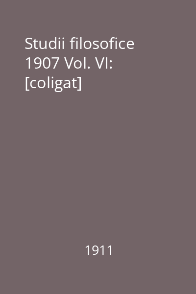 Studii filosofice 1907 Vol. VI: [coligat]