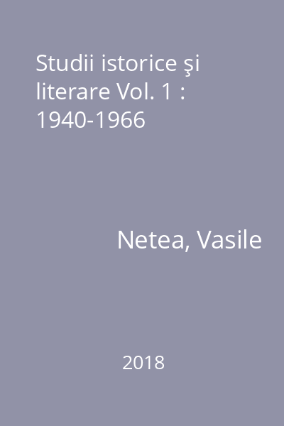 Studii istorice şi literare Vol. 1 : 1940-1966