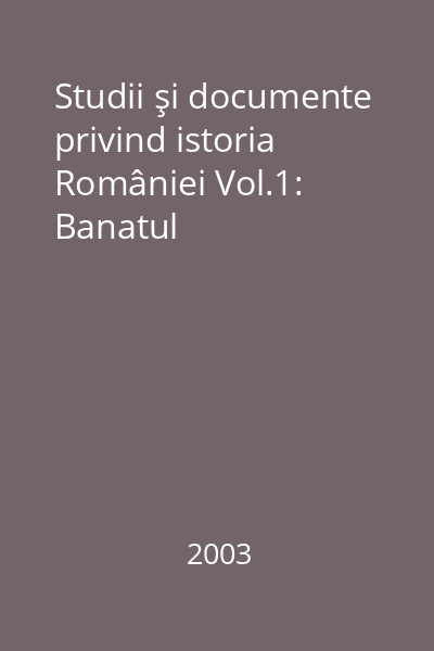 Studii şi documente privind istoria României Vol.1: Banatul