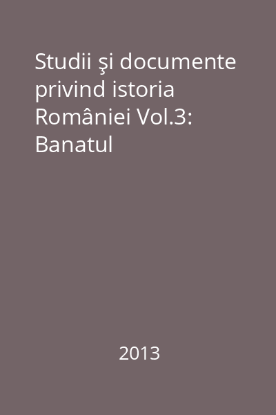 Studii şi documente privind istoria României Vol.3: Banatul